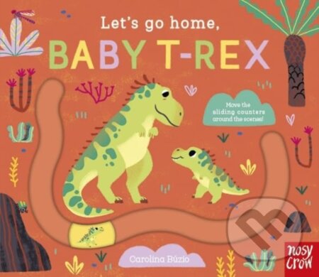 Kniha: Let's Go Home, Baby T-Rex (Carolina (I) Buzio). Nosy Crow, 2024 Kniha: Let's Go Home, Baby T-Rex (Carolina (I) Buzio). Nosy Crow, 2024