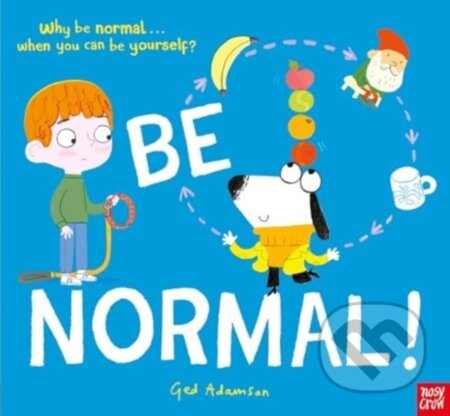 Kniha: Be Normal! (Ged Adamson). Nosy Crow, 2024 Kniha: Be Normal! (Ged Adamson). Nosy Crow, 2024