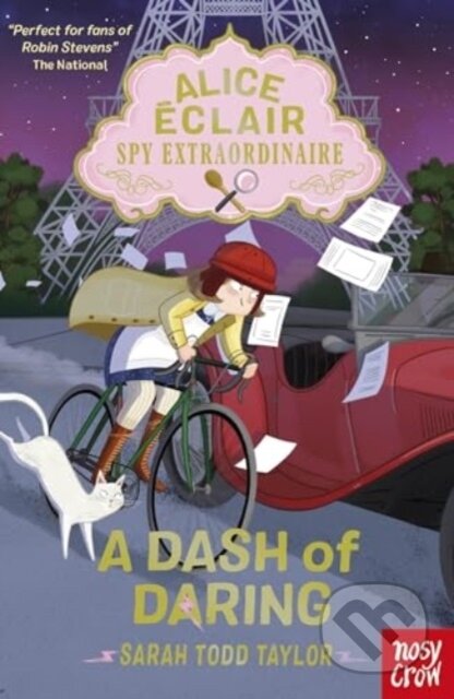 Kniha: Alice Eclair, Spy Extraordinaire! A Dash of Daring (Sarah Todd Taylor). Nosy Crow, 2024 Kniha: Alice Eclair, Spy Extraordinaire! A Dash of Daring (Sarah Todd Taylor). Nosy Crow, 2024