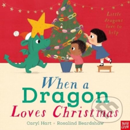 Kniha: When a Dragon Loves Christmas (Caryl Hart). Nosy Crow, 2023 Kniha: When a Dragon Loves Christmas (Caryl Hart). Nosy Crow, 2023