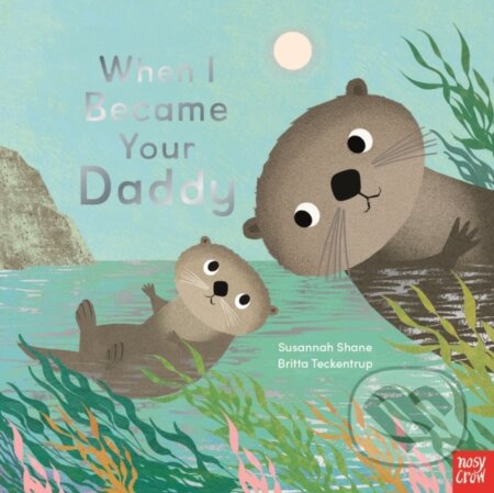 Kniha: When I Became Your Daddy (Susannah Shane). Nosy Crow, 2024 Kniha: When I Became Your Daddy (Susannah Shane). Nosy Crow, 2024