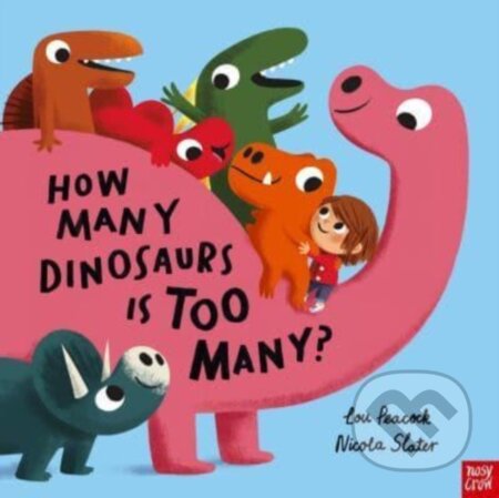 Kniha: How Many Dinosaurs is Too Many? (Lou Peacock). Nosy Crow, 2024 Kniha: How Many Dinosaurs is Too Many? (Lou Peacock). Nosy Crow, 2024