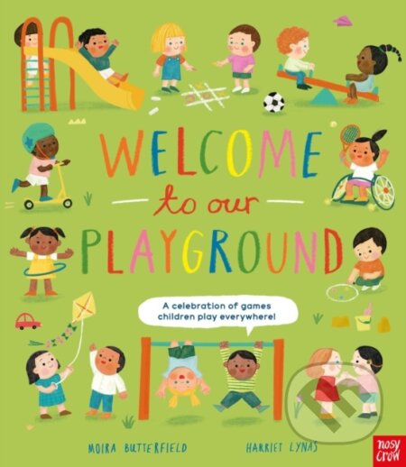 Kniha: Welcome to Our Playground: A celebration of games children play everywhere (Moira Butterfield). Nosy Crow, 2024 Kniha: Welcome to Our Playground: A celebration of games children play everywhere (Moira Butterfield). Nosy Crow, 2024