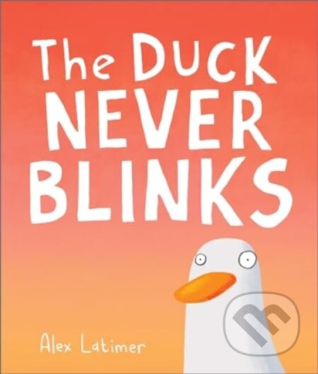 Kniha: The Duck Never Blinks (Alex Latimer). Andersen, 2024 Kniha: The Duck Never Blinks (Alex Latimer). Andersen, 2024