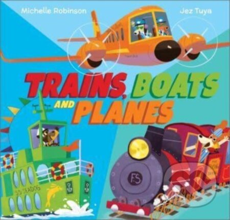 Kniha: Trains, Boats and Planes (Michelle Robinson). Andersen, 2024 Kniha: Trains, Boats and Planes (Michelle Robinson). Andersen, 2024
