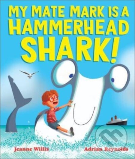 Kniha: My Mate Mark is a Hammerhead Shark! (Jeanne Willis). Andersen, 2024 Kniha: My Mate Mark is a Hammerhead Shark! (Jeanne Willis). Andersen, 2024
