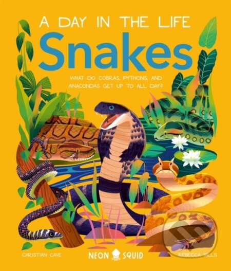 Kniha: Snakes (A Day in the Life) (Christian Cave a Neon Squid). Priddy Books, 2024 Kniha: Snakes (A Day in the Life) (Christian Cave a Neon Squid). Priddy Books, 2024