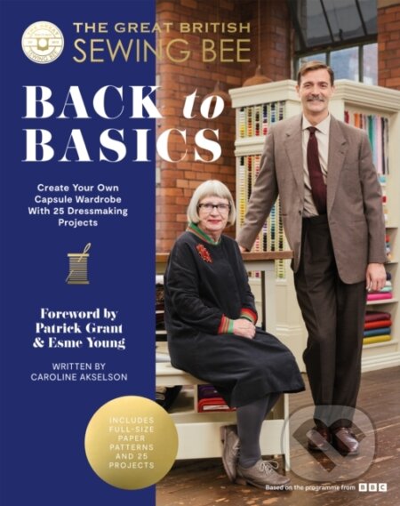 Kniha: The Great British Sewing Bee: Back to Basics (The Great British Sewing Bee). Quadrille, 2024 Kniha: The Great British Sewing Bee: Back to Basics (The Great British Sewing Bee). Quadrille, 2024