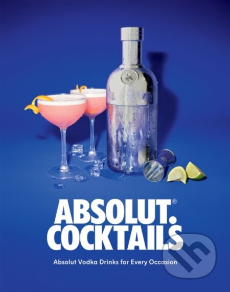 Kniha: Absolut. Cocktails (Absolut Vodka). Quadrille, 2023 Kniha: Absolut. Cocktails (Absolut Vodka). Quadrille, 2023