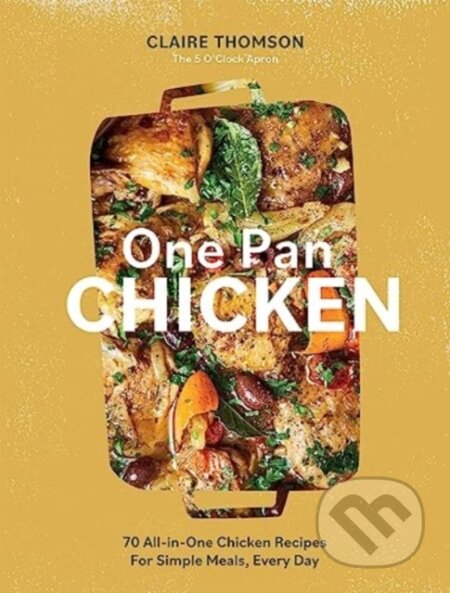 Kniha: One Pan Chicken (Claire Thomson). Quadrille, 2023 Kniha: One Pan Chicken (Claire Thomson). Quadrille, 2023