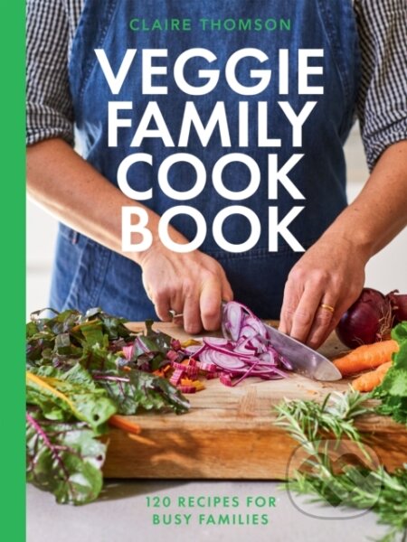 Kniha: The Veggie Family Cookbook (Claire Thomson). Quadrille, 2024 Kniha: The Veggie Family Cookbook (Claire Thomson). Quadrille, 2024
