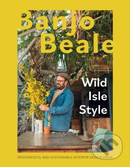 Kniha: Wild Isle Style (Banjo Beale). Quadrille, 2023 Kniha: Wild Isle Style (Banjo Beale). Quadrille, 2023