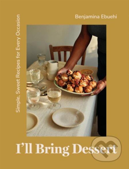 Kniha: I'll Bring Dessert (Benjamina Ebuehi). Quadrille, 2024 Kniha: I'll Bring Dessert (Benjamina Ebuehi). Quadrille, 2024
