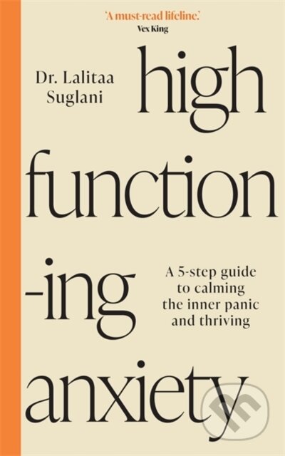 Kniha: High-Functioning Anxiety (Dr Lalitaa Suglani). Hay House, 2024 Kniha: High-Functioning Anxiety (Dr Lalitaa Suglani). Hay House, 2024