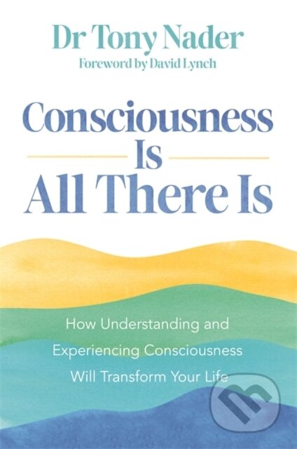 Kniha: Consciousness Is All There Is (Dr Tony Nader). Hay House, 2024 Kniha: Consciousness Is All There Is (Dr Tony Nader). Hay House, 2024