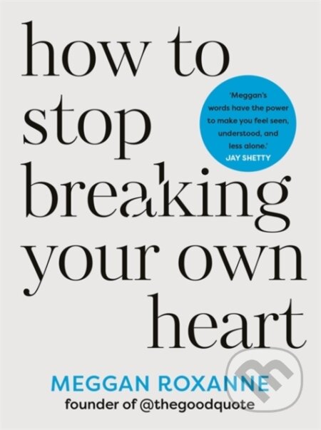 Kniha: How to Stop Breaking Your Own Heart (Meggan Roxanne). Hay House, 2024 Kniha: How to Stop Breaking Your Own Heart (Meggan Roxanne). Hay House, 2024