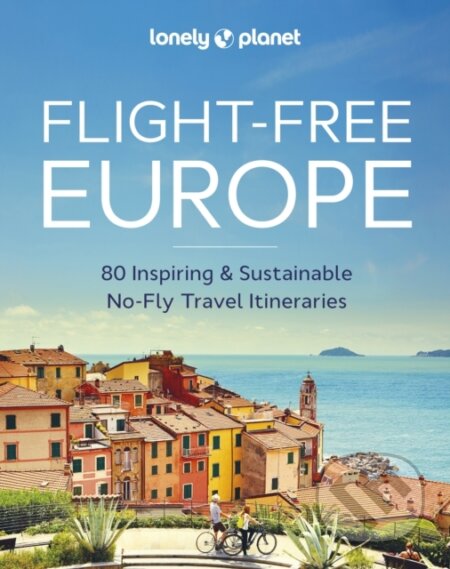 Kniha: Lonely Planet Flight-Free Europe (Lonely Planet). Lonely Planet, 2023 Kniha: Lonely Planet Flight-Free Europe (Lonely Planet). Lonely Planet, 2023