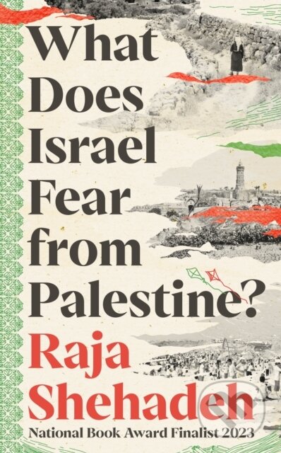 Kniha: What Does Israel Fear from Palestine? (Raja Shehadeh). Profile Books, 2024 Kniha: What Does Israel Fear from Palestine? (Raja Shehadeh). Profile Books, 2024