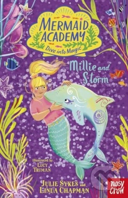 Kniha: Mermaid Academy: Millie and Storm (Julie Sykes a Linda Chapman). Nosy Crow, 2024 Kniha: Mermaid Academy: Millie and Storm (Julie Sykes a Linda Chapman). Nosy Crow, 2024