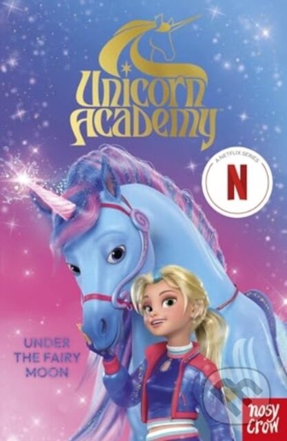 Kniha: Unicorn Academy: Under the Fairy Moon (Nosy Crow Ltd). Nosy Crow, 2024 Kniha: Unicorn Academy: Under the Fairy Moon (Nosy Crow Ltd). Nosy Crow, 2024