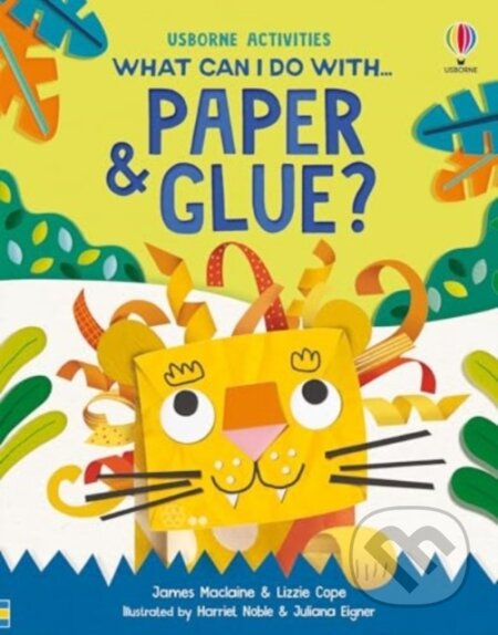 Kniha: What Can I Do With Paper and Glue? (James Maclaine a Lizzie Cope). Usborne, 2024 Kniha: What Can I Do With Paper and Glue? (James Maclaine a Lizzie Cope). Usborne, 2024