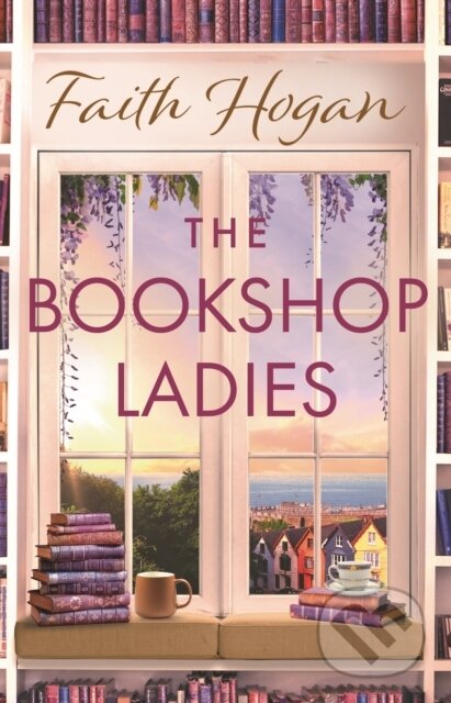 Kniha: The Bookshop Ladies (Faith Hogan). Aria, 2024 Kniha: The Bookshop Ladies (Faith Hogan). Aria, 2024