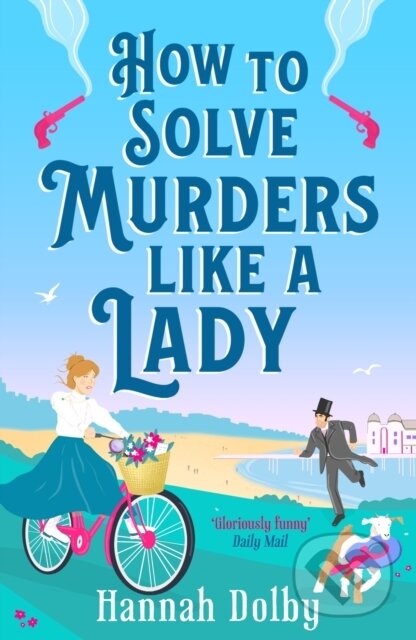 Kniha: How to Solve Murders Like a Lady (Hannah Dolby). Aria, 2024 Kniha: How to Solve Murders Like a Lady (Hannah Dolby). Aria, 2024