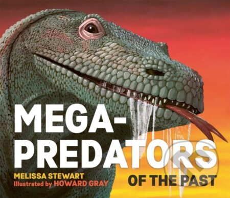 Kniha: Mega-Predators of the Past (Melissa Stewart). Welbeck, 2024 Kniha: Mega-Predators of the Past (Melissa Stewart). Welbeck, 2024