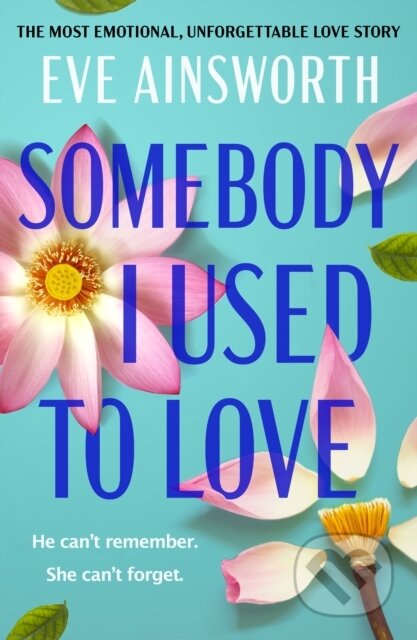 Kniha: Somebody I Used to Love (Eve Ainsworth). Canelo, 2024 Kniha: Somebody I Used to Love (Eve Ainsworth). Canelo, 2024