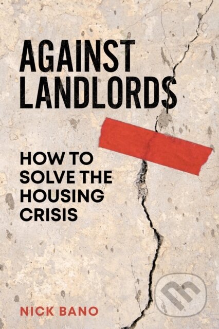 Kniha: Against Landlords (Nick Bano). Verso, 2024 Kniha: Against Landlords (Nick Bano). Verso, 2024