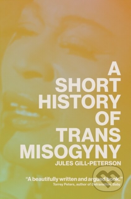 Kniha: A Short History of Trans Misogyny (Jules Gill-Peterson). Verso, 2024 Kniha: A Short History of Trans Misogyny (Jules Gill-Peterson). Verso, 2024