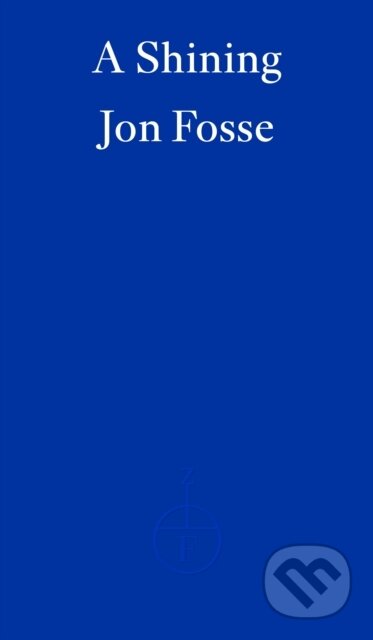 Kniha: A Shining — WINNER OF THE 2023 NOBEL PRIZE IN LITERATURE (Damion Searls a Jon Fosse). Fitzcarraldo Editions, 2023 Kniha: A Shining — WINNER OF THE 2023 NOBEL PRIZE IN LITERATURE (Damion Searls a Jon Fosse). Fitzcarraldo Editions, 2023