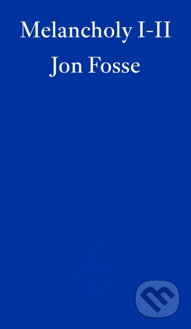 Kniha: Melancholy I-II — WINNER OF THE 2023 NOBEL PRIZE IN LITERATURE (Damion Searls a Jon Fosse). Fitzcarraldo Editions, 2023 Kniha: Melancholy I-II — WINNER OF THE 2023 NOBEL PRIZE IN LITERATURE (Damion Searls a Jon Fosse). Fitzcarraldo Editions, 2023