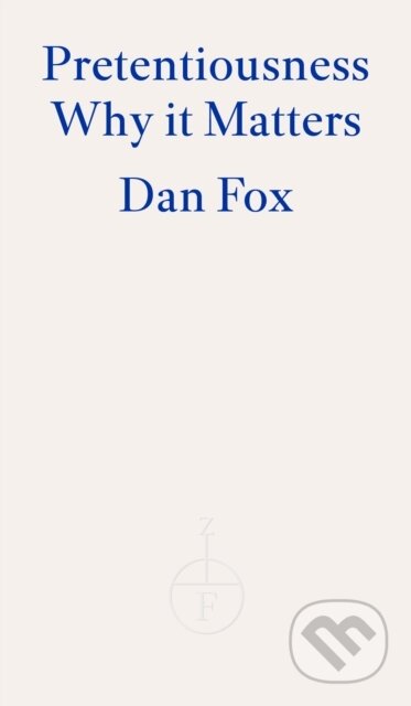 Kniha: Pretentiousness (Dan Fox). Fitzcarraldo Editions, 2024 Kniha: Pretentiousness (Dan Fox). Fitzcarraldo Editions, 2024
