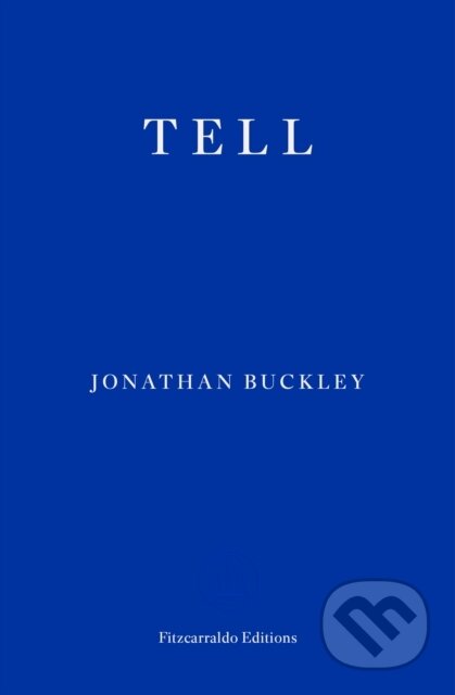 Kniha: Tell (Jonathan Buckley). Fitzcarraldo Editions, 2024 Kniha: Tell (Jonathan Buckley). Fitzcarraldo Editions, 2024
