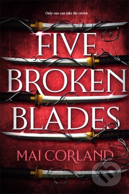 Kniha: Five Broken Blades (Mai Corland). Zaffre, 2024 Kniha: Five Broken Blades (Mai Corland). Zaffre, 2024