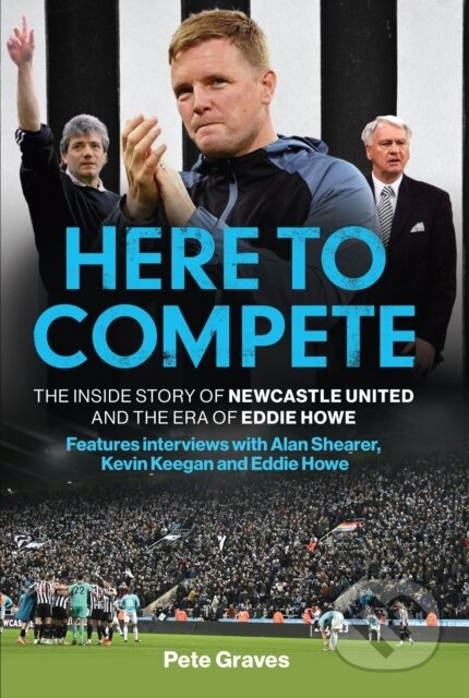 Kniha: Here to Compete (Pete Graves). Headline Book, 2023 Kniha: Here to Compete (Pete Graves). Headline Book, 2023