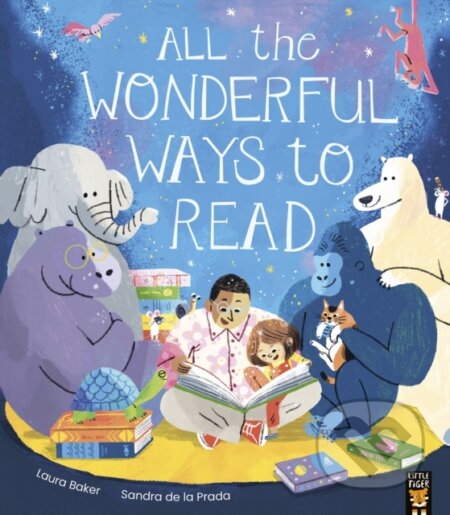 Kniha: All the Wonderful Ways to Read (Laura Baker). Little Tiger, 2024 Kniha: All the Wonderful Ways to Read (Laura Baker). Little Tiger, 2024