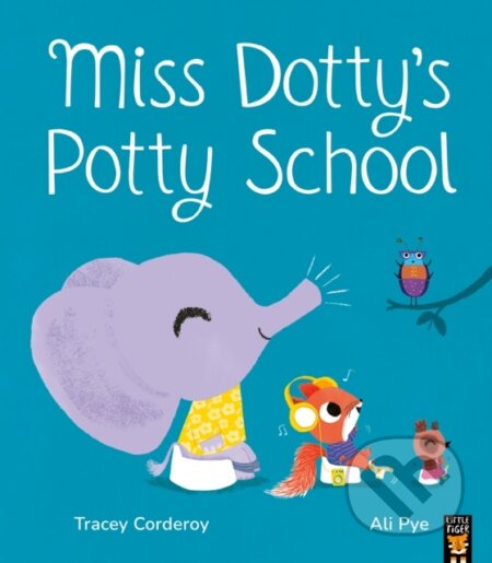 Kniha: Miss Dotty's Potty School (Tracey Corderoy). Little Tiger, 2024 Kniha: Miss Dotty's Potty School (Tracey Corderoy). Little Tiger, 2024