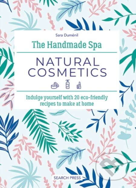 Kniha: The Handmade Spa: Natural Cosmetics (Sara Dumenil). Search Press, 2024 Kniha: The Handmade Spa: Natural Cosmetics (Sara Dumenil). Search Press, 2024