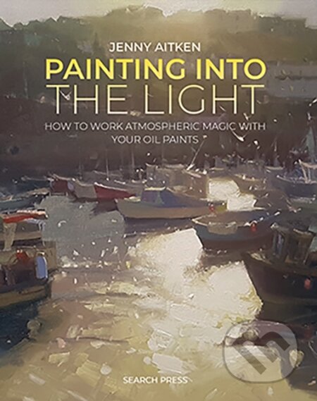 Kniha: Painting into the Light (Jenny Aitken). Search Press, 2024 Kniha: Painting into the Light (Jenny Aitken). Search Press, 2024