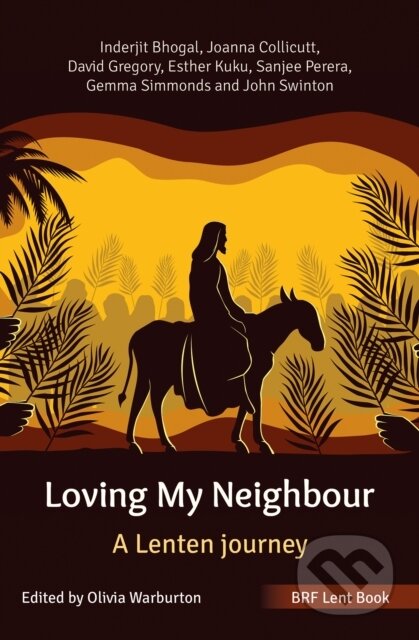 Kniha: BRF Lent Book: Loving My Neighbour (David Gregory, Esther Kuku, Gemma Simmonds, Inderjit Bhogal, Joanna Collicutt, John Swinton a Sanjee Perera). , 2023 Kniha: BRF Lent Book: Loving My Neighbour (David Gregory, Esther Kuku, Gemma Simmonds, Inderjit Bhogal, Joanna Collicutt, John Swinton a Sanjee Perera). , 2023