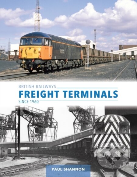Kniha: British Railways Freight Terminals Since 1960 (Paul Shannon). Crecy Publishing, 2024 Kniha: British Railways Freight Terminals Since 1960 (Paul Shannon). Crecy Publishing, 2024