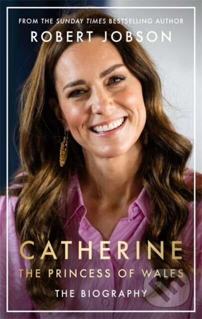 Kniha: Catherine, the Princess of Wales (Robert Jobson). John Blake, 2024 Kniha: Catherine, the Princess of Wales (Robert Jobson). John Blake, 2024
