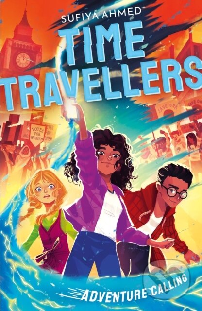 Kniha: The Time Travellers: Adventure Calling (Sufiya Ahmed). , 2024 Kniha: The Time Travellers: Adventure Calling (Sufiya Ahmed). , 2024