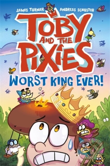 Kniha: Toby and the Pixies: Worst King Ever! (a Phoenix Comic Book) (Andreas Schuster a James Turner). David Fickling Books, 2024 Kniha: Toby and the Pixies: Worst King Ever! (a Phoenix Comic Book) (Andreas Schuster a James Turner). David Fickling Books, 2024