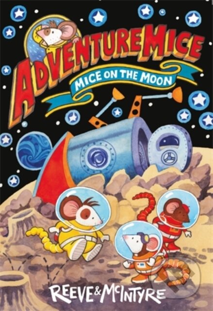 Kniha: Adventuremice: Mice on the Moon (Philip Reeve a Sarah McIntyre). David Fickling Books, 2024 Kniha: Adventuremice: Mice on the Moon (Philip Reeve a Sarah McIntyre). David Fickling Books, 2024