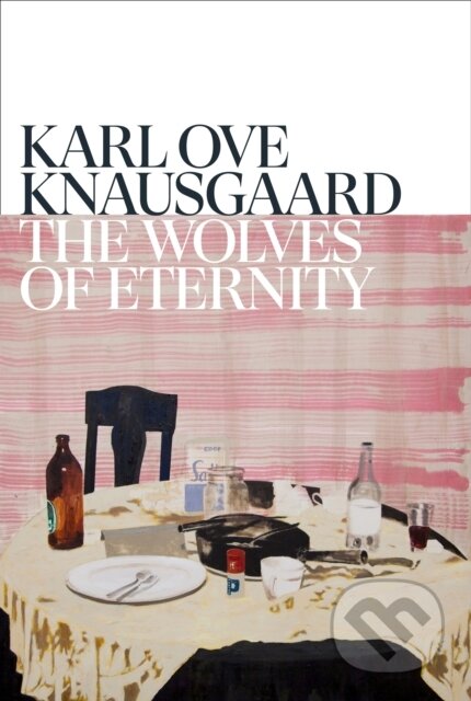 Kniha: The Wolves of Eternity (Karl Ove Knausgaard). Harvill Secker, 2023 Kniha: The Wolves of Eternity (Karl Ove Knausgaard). Harvill Secker, 2023