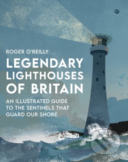 Kniha: Legendary Lighthouses of Britain (Roger O'reilly). Watkins Publishing, 2024 Kniha: Legendary Lighthouses of Britain (Roger O'reilly). Watkins Publishing, 2024