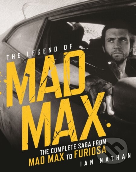 Kniha: The Legend of Mad Max (Ian Nathan). , 2024 Kniha: The Legend of Mad Max (Ian Nathan). , 2024